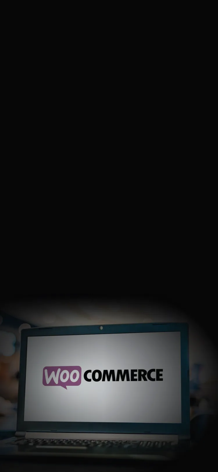 Laptop displaying the WooCommerce logo, fading into the dark section background